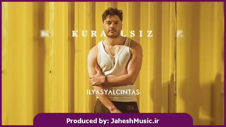 دانلود آهنگ الیاس یالچینتاش KURALSIZ "احساسی ترکی"